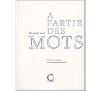 A Partir Des Mots - Notes Et Remarques Sur Le Langage De La Poésie