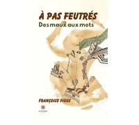 À pas feutrés Des maux aux mots - Francoise Figus - Le Lys Bleu - broché - Témoignage
