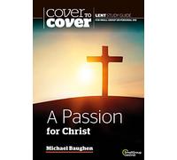 A Passion for Christ: Cover to Cover Lent Study Guide