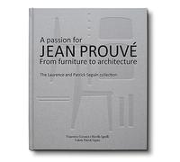 A Passion for Jean Prouvé From Furniture to Architecture