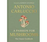 Antonio Carluccio – A Passion for Mushrooms – Relié