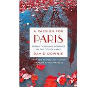 A PASSION FOR PARIS: Romanticism and Romance in the City of Light