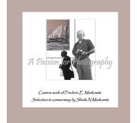 A Passion for Photography: The Art of Frederic E. Markowitz