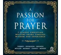 A Passion for Prayer: 7 Classic Christian Writers Share Timeless Wisdom and Experience