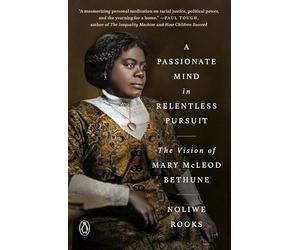 A Passionate Mind in Relentless Pursuit: The Vision of Mary McLeod Bethune