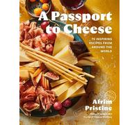 A Passport to Cheese 75 Inspiring Recipes from Around the World - Afrim Pristine - Appetite by Random House - ebook (ePub) - Livre