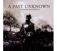 A Past Unknown – To Those Perishing – CD