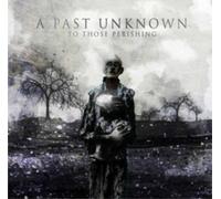A Past Unknown – To Those Perishing – CD