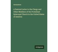 A Pastoral Letter to the Clergy and Other Members of the Protestant Episcopal Church in the United States of America