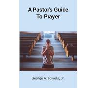 A Pastor's Guide To Prayer