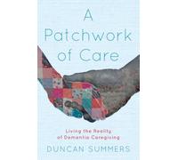 A Patchwork of Care: Living the Reality of Dementia Caregiving