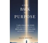 A Path Back to Purpose: 7 Life-Changing Steps from the Journey of Moses to Reclaim Your Calling and Walk in God’s Mission