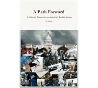 A Path Forward: A Citizen's Perspective on America's Broken System
