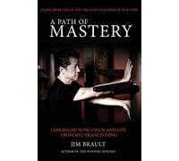 A Path of Mastery: Lessons on Wing Chun and Life from Sifu Francis Fong