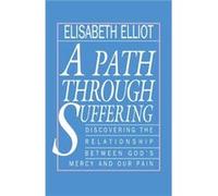 A Path Through Suffering by Elisabeth Elliot Elisabeth Elliot (Auteur)