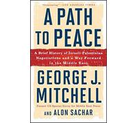 A Path To Peace: A Brief History Of Israeli-Palestinian Negotiations And A Way Forward In The Middle East