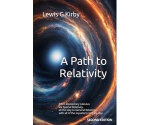 A Path to Relativity: From elementary calculus via Special Relativity all the way to General Relativity with all of the equations step by step