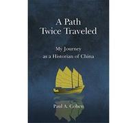 A Path Twice Traveled: My Journey As a Historian of China - [Livre en VO] Paul A Cohen (Auteur)