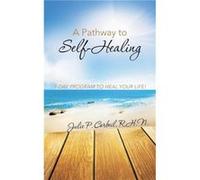 A Pathway to SelfHealing 7Day Program to Heal Your Life - R. H. N. Julie P. Corbeil - Author Solutions Inc - Livre en Anglais R. H. N. Julie P. CorbeilR. H. N. Julie P. Corbeil (Auteur)