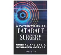 A Patient's Guide To Cataract Surgery: Normal And Lasik Reshaped Cornea