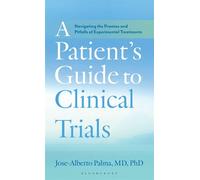 A Patient's Guide to Clinical Trials Navigating the Promise and Pitfalls of Experimental Treatments - Jose-Alberto Palma - Bloomsbury Academic - ebook (ePub) - Livre
