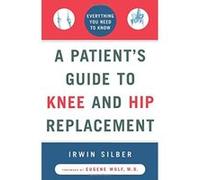 A Patient's Guide to Knee and Hip Replacement Irwin Silber (Auteur)