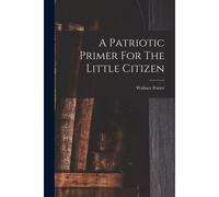 A Patriotic Primer For The Little Citizen