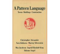 A Pattern Language: Towns, Buildings, Construction
