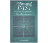 A Patterned Past - Form & Thought In Early Chinese Historiography