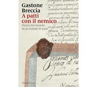 A patti con il nemico. Storia del mondo in 30 trattati di pace