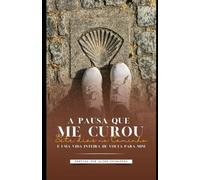 A Pausa que Me curou: Sete dias no Caminho e uma Vida Inteira de Volta para Mim