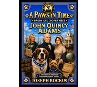 A Paws In Time: Brody and Cooper Meet John Quincy Adams