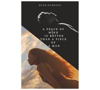 A Peace Of Mind Is Better Than A Piece Of A Man: Book 1 of the "Peace of Mind" Series New Edition