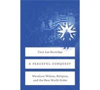 A Peaceful Conquest - Cara Lea Burnidge - The University of Chicago Press - Livre en Anglais - Hardback Cara Lea BurnidgeCara Lea Burnidge (Auteur)
