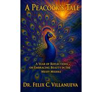 A PEACOCK’S TALE: A Year of Reflections on Embracing Beauty in the Messy Middle