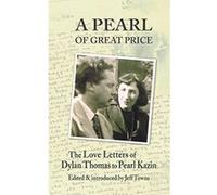 A Pearl of Great Price: The Love Letters of Dylan Thomas to Pearl Kazin - [Livre en VO] Edited And Introduced By Jeff Towns (Auteur)