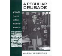 A Peculiar Crusade: Willis M. Everett and the Malmedy Massacre Trial