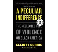 A Peculiar Indifference by Elliott Currie Elliott Currie (Auteur)