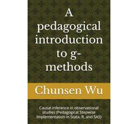 A pedagogical introduction to g-methods: Causal inference in observational studies (Pedagogical Stepwise Implementation in Stata, R, and SAS)