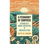 A Pedagogy Of Surprise Paperback Book By Keith W. (University Of Toronto's Ontario Institute For Studies In Education) Brown