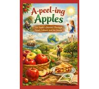A-peel-ing Apples: An Apple's Journey Through Food, Culture, and the World