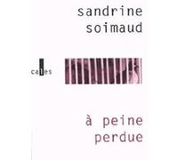 À peine perdue Sandrine Soimaud (Auteur)