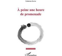 À peine une heure de promenade Catherine Servin (Auteur)