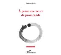 À peine une heure de promenade - Catherine Servin - L'harmattan - broché - Roman