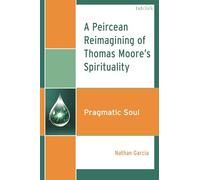 A Peircean Reimagining of Thomas Moore's Spirituality: Pragmatic Soul