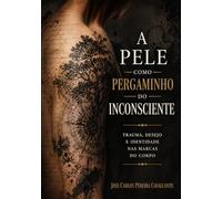 A PELE COMO PERGAMINHO DO INCONSCIENTE: Trauma, Desejo e Identidade nas Marcas do Corpo