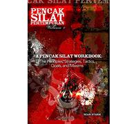 A Pencak Silat Workbook: The Principles, Strategies, Tactics, Goals, and Maxims