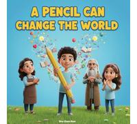 A Pencil Can Change the World: A Children’s Story About Learning, Sharing, and the Power of Education