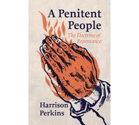 A Penitent People: The Doctrine of Repentance