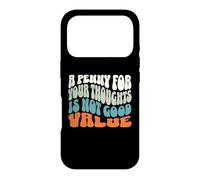 A Penny for Your Thoughts is Not Good Value Sarcastic Humour Coque pour iPhone 17 Pro